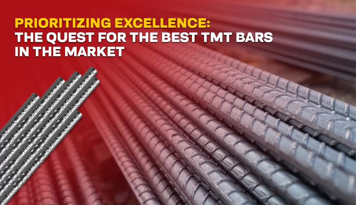 Prioritising Excellence: The Quest For The Best TMT Bars In The Market